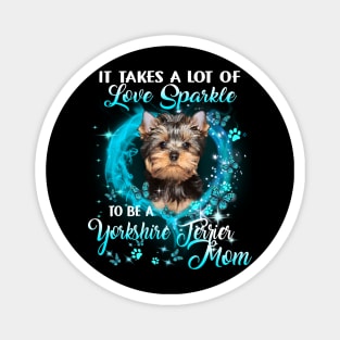 It Takes A Lot Of Love Sparkle To Be A Yorkshire Terrier Mom Magnet